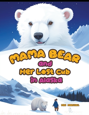 Mama Bear and Her Lost Cub in Alaska - Marshall, Max