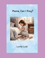 Mama, Can I Pray?: Children's Nighttime Prayer Book