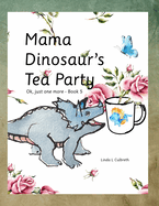 Mama Dinosaur's Tea Party: Ok, just one more - Book 5