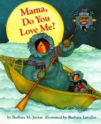 Mama Do You Love Me?: (Children's Storytime Book, Arctic and Wild Animal Picture Book, Native American Books for Toddlers) - Joosse, Barbara M, and Lavallee, Barbara (Illustrator)