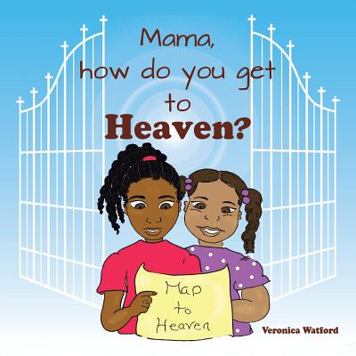 Mama, How Do You Get to Heaven? - Watford, Veronica
