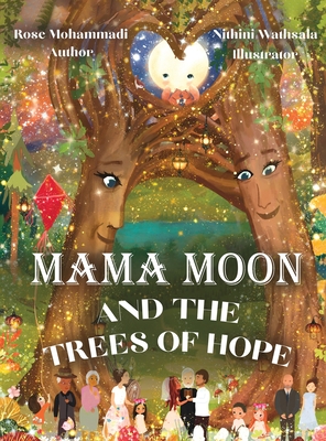 Mama Moon and the Trees of Hope - Mohammadi, Rose, and Wathsala, Nithini (Illustrator)