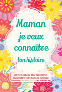 Maman, je veux conna?tre ton histoire: Un livre cadeau pour raconter et transmettre votre histoire familiale
