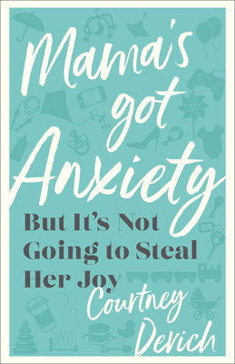 Mama's Got Anxiety: But It's Not Going to Steal Her Joy - Devich, Courtney