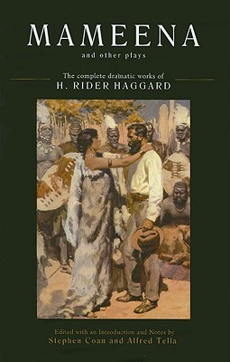 Mameena and Other Plays: The Complete Dramatic Works of H. Rider Haggard - Coan, Stephen (Editor), and Tella, Alfred (Editor), and Haggard, H Rider, Sir