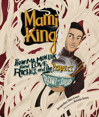 Mami King: How Ma Mon Luk Found Love, Riches, and the Perfect Bowl of Soup - Chio-Lauri, Jacqueline