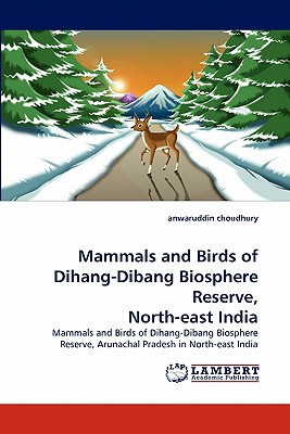 Mammals and Birds of Dihang-Dibang Biosphere Reserve, North-East India - Choudhury, Anwaruddin