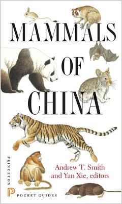 Mammals of China - Smith, Andrew T (Editor), and Xie, Yan (Editor)