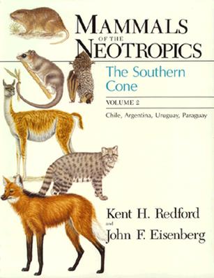 Mammals of the Neotropics, Volume 2: The Southern Cone: Chile, Argentina, Uruguay, Paraguay - Redford, Kent H, Professor, and Eisenberg, John F