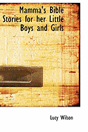 Mamma's Bible Stories for Her Little Boys and Girls