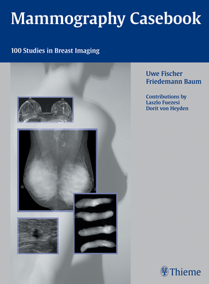 Mammography Casebook: 100 Studies in Breast Imaging - Fischer, Uwe