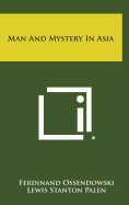 Man and Mystery in Asia - Ossendowski, Ferdinand