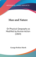 Man and Nature: Or Physical Geography as Modified by Human Action (1864)