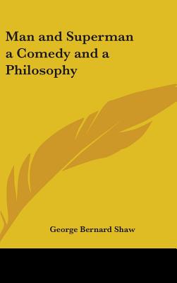 Man and Superman a Comedy and a Philosophy - Shaw, George Bernard