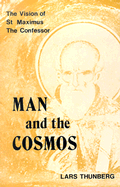 Man and the Cosmos: The Vision of St. Maximus the Confessor - Thunberg, Lars, and Allchin, A M (Foreword by)