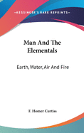 Man And The Elementals: Earth, Water, Air And Fire