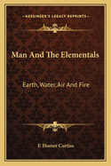 Man And The Elementals: Earth, Water, Air And Fire