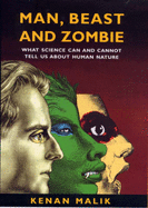 Man, Beast and Zombie: What Science Can and Cannot Tell Us about Human Nature - Malik, Kenan