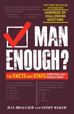 Man Enough?: The Facts and Stats Every Real Guy Should Know - Brallier, Max, and Baker, Geoff