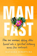 Man Fast: How one woman's dating detox turned into a spiritual reckoning across four continents