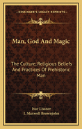Man, God and Magic: The Culture, Religious Beliefs and Practices of Prehistoric Man