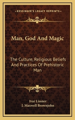Man, God and Magic: The Culture, Religious Beliefs and Practices of Prehistoric Man - Lissner, Ivar, and Brownjohn, J Maxwell (Translated by)