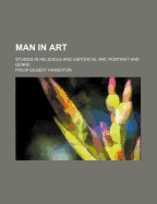 Man in Art; Studies in Religious and Historical Art, Portrait and Genre