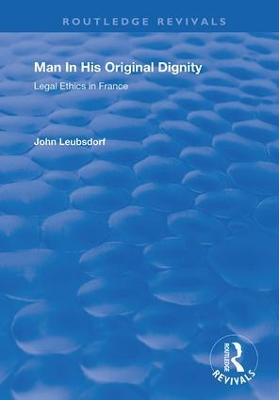 Man in His Original Dignity: Legal Ethics in France - Leubsdorf, John