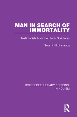 Man in Search of Immortality: Testimonials from the Hindu Scriptures - Nikhilananda, Swami