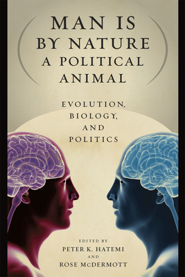 Man Is by Nature a Political Animal: Evolution, Biology, and Politics - Hatemi, Peter K (Editor), and McDermott, Rose (Editor)