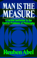 Man is the Measure: A Cordial Invitation to the Central Problems of Philosophy