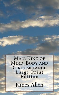 Man: King of Mind, Body and Circumstance: Large Print Edition - Allen, James