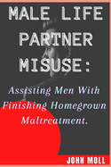 Man Life Partner Misuse: Assisting Men with finishing homegrown maltreatment