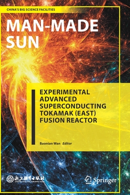 Man-Made Sun: Experimental Advanced Superconducting Tokamak (EAST) Fusion Reactor - Wan, Baonian (Editor), and Chen, Xiaodong (Translated by)