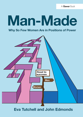 Man-Made: Why So Few Women Are in Positions of Power - Tutchell, Eva, and Edmonds, John