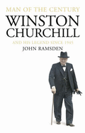 Man of the Century: Winston Churchill and His Legend Since 1945