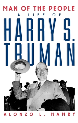 Man of the People: Life of Harry S. Truman - Hamby, Alonzo L