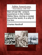 Man-Of-War Life: A Boy's Experience in the United States Navy, During a Voyage Around the World, in a Ship of the Line