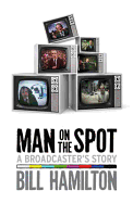 Man on the Spot: A Broadcaster's Story