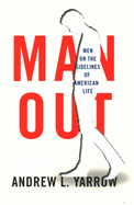 Man Out: The Marginalization of Millions of Men from American Life