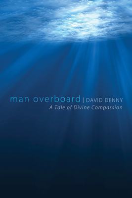 Man Overboard - Denny, David, and Shaw, Luci (Foreword by)