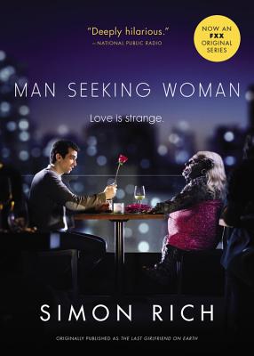 Man Seeking Woman (Originally Published as the Last Girlfriend on Earth) - Rich, Simon