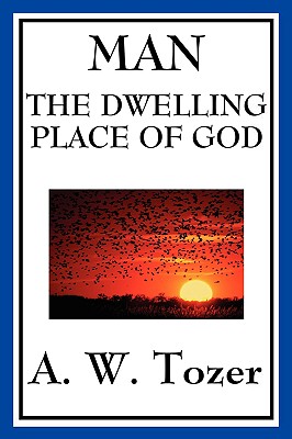 Man: The Dwelling Place of God - Tozer, A W