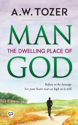 Man: The Dwelling Place of God - Tozer, Aw
