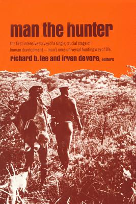 Man the Hunter - Lee, Richard Borshay, and DeVore, Irven