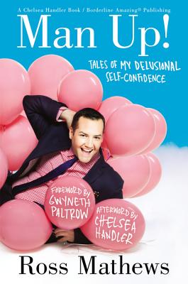 Man Up!: Tales of My Delusional Self-Confidence - Mathews, Ross, and Paltrow, Gwyneth, Dr. (Foreword by), and Handler, Chelsea (Afterword by)