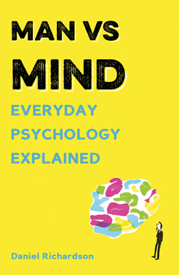 Man Vs Mind: Everyday Psychology Explained - Richardson, Daniel