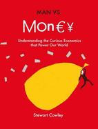 Man vs Money: Understanding the Curious Economics That Power Our World