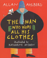 Man Who Wore All His Clothes - Ahlberg Allan, and Mcewen Katharine