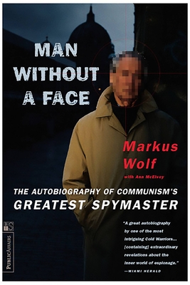 Man Without a Face: The Autobiography of Communism's Greatest Spymaster - Wolf, Markus, and McElvoy, Anne